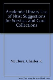 Academic Library Use of Ntis: Suggestions for Services and Core   Collections