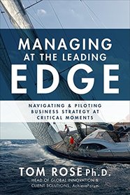 Managing at the Leading Edge: Navigating and Piloting Business Strategy at Critical Moments