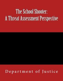 The School Shooter: A Threat Assessment Perspective