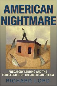 American Nightmare : Predatory Lending and the Foreclosure of the American Dream