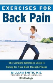 Exercises for Back Pain: The Complete Reference Guide to Caring for Your Back through Fitness