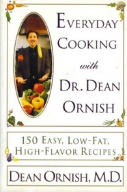 Everyday Cooking With Dr. Dean Ornish: 150 Easy, Low-Fat, High-Flavor Recipes