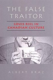 The False Traitor: Louis Riel in Canadian Culture