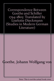 Correspondence Between Goethe and Schiller 1794-1805 (Studies in Modern German Literature)