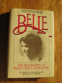 Belle: The Biography of Belle Case La Follette