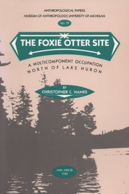 The Foxie Otter Site: A Multicomponent Occupation North of Lake Huron (Anthropological Papers (Univ of Michigan, Museum of Anthropology))