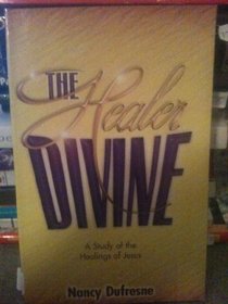 The Healer Divine: A Study of the Healings of Jesus