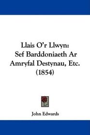 Llais O'r Llwyn: Sef Barddoniaeth Ar Amryfal Destynau, Etc. (1854) (Welsh Edition)