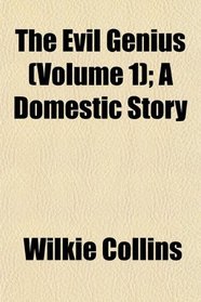 The Evil Genius (Volume 1); A Domestic Story