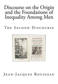 Discourse on the Origin and the Foundations of Inequality Among Men: The Second Discourse