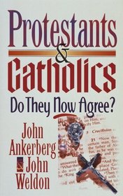 Protestants  Catholics: Do They Now Agree?