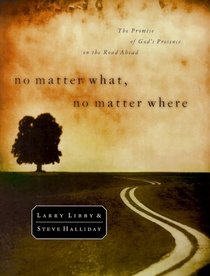 No Matter What, No Matter Where : The Promise of God's Presence on the Road Ahead