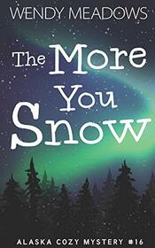 The More You Snow (Alaska Cozy Mystery)