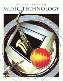 Experiencing Music Technology : Software, Data, and Hardware, Second Edition
