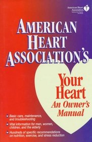 American Heart Association's Your Heart: An Owner's Manual