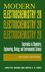 Modern Electrochemistry 2B : Electrodics in Chemistry, Engineering, Biology and Environmental Science