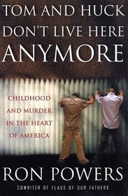 Tom and Huck Don't Live Here Anymore: Childhood and Murder in the Heart of America