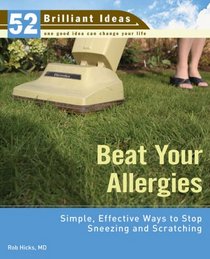 Beat Your Allergies (52 Brilliant Ideas): Simple, Effective Ways to Stop Sneezing and Scratching (52 BRILLIANT IDEAS)