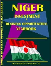 Niger Investment & Business Opportunities Yearbook (World Investment & Business Opportunities Library)