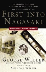 First into Nagasaki: The Censored Eyewitness Dispatches on Post-Atomic Japan And Its Prisoners of War