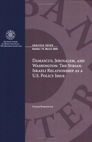 Damascus, Jerusalem, and Washington: The Syrian-Israeli Relationship As a U.S. Policy Issue (Analysis Paper)