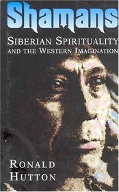 Shamans: Siberian Spirituality and the Western Imagination