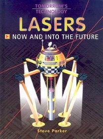 Lasers: Now and Into the Future (Tomorrow's Technology)