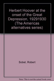 Herbert Hoover at the onset of the Great Depression, 1929-1930 (The America's alternatives series)