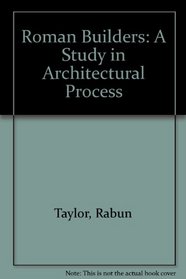 Roman Builders : A Study in Architectural Process