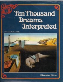 Ten Thousand Dreams Interpreted: A Dictionary of Dreams from Abandon to Zodiac