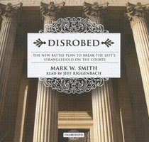 Disrobed: The New Battle Plan to Break the Left's Stranglehold on the Courts