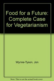Food for a Future: Complete Case for Vegetarianism
