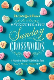 The New York Times Sweetheart Sunday Crosswords: 75 Puzzles from the Pages of The New York Times