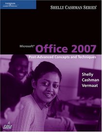 Microsoft Office 2007: Post-Advanced Concepts and Techniques (Shelly Cashman Series)