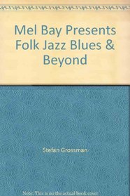 Mel Bay Presents Folk, Jazz, Blues & Beyond (Stefan Grossman's Guitar Workshop)