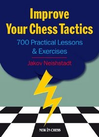 Improve Your Chess Tactics: 700 Practical Lessons & Exercises