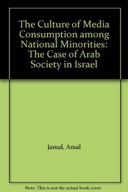 The Culture of Media Consumption among National Minorities: The Case of Arab Society in Israel