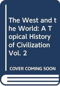 The West and the World: A Topical History of Civilization Vol. 2