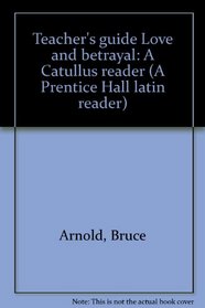 Teacher's guide Love and betrayal: A Catullus reader (A Prentice Hall latin reader)