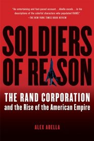 Soldiers of Reason: The RAND Corporation and the Rise of the American Empire