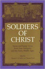 Soldiers of Christ: Saints and Saints' Lives from Late Antiquity and the Early Middle Ages