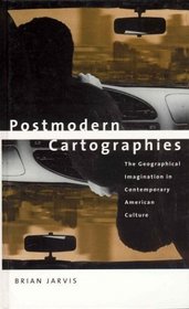 Postmodern Cartographies : The Geographical Imagination in Contemporary American Culture