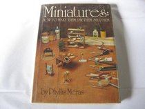 Miniatures: How to make them, use them, sell them