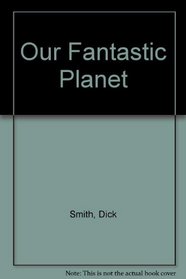 Our Fantastic Planet