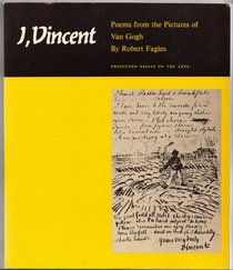 I, Vincent: Poems from the Pictures of Van Gogh (Princeton Essays on the Arts ; 5)