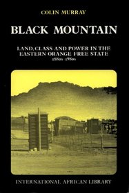 Black mountain : land, class, and power in the eastern Orange Free State, 1880s to 1980s