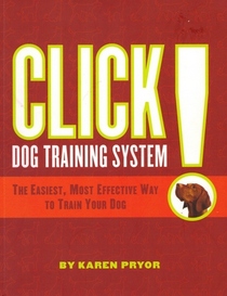 Click! Dog Training System...The Easiest, Most Effective Way To Train Your Dog