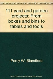 111 yard and garden projects: From boxes and bins to tables and tools