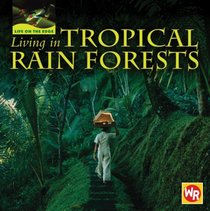 Living in Tropical Rain Forests (Life on the Edge)