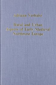 Rural and Urban Aspects of Early Medieval Northwest Europe (Collected Studies Series)